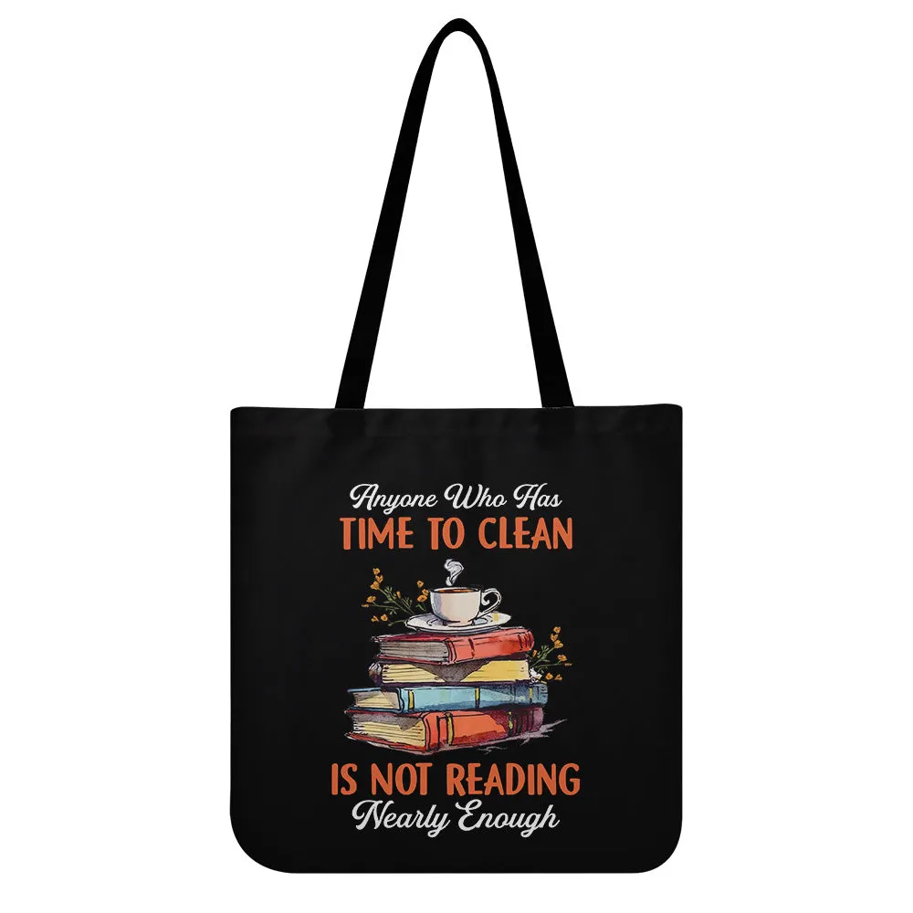 Anyone Who Has Time To Clean Is Not Reading Nearly Enough Book Lovers Gift TBF312