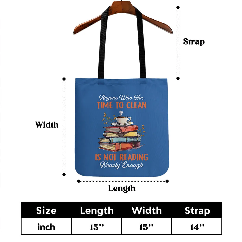 Anyone Who Has Time To Clean Is Not Reading Nearly Enough Book Lovers Gift TBF312