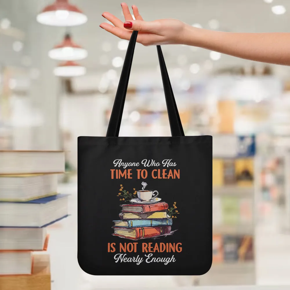 Anyone Who Has Time To Clean Is Not Reading Nearly Enough Book Lovers Gift TBF312