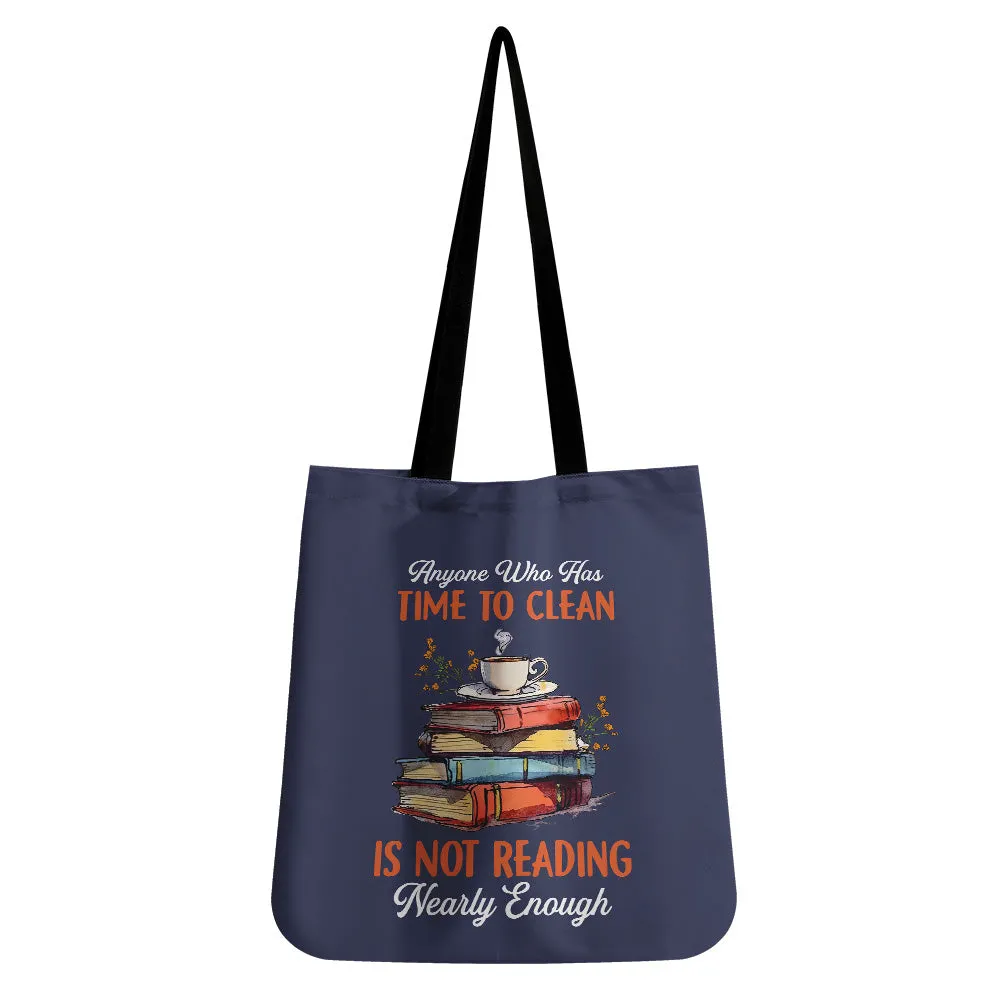 Anyone Who Has Time To Clean Is Not Reading Nearly Enough Book Lovers Gift TBF312