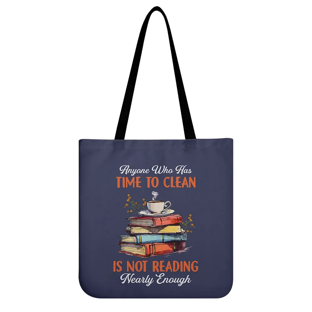 Anyone Who Has Time To Clean Is Not Reading Nearly Enough Book Lovers Gift TBF312