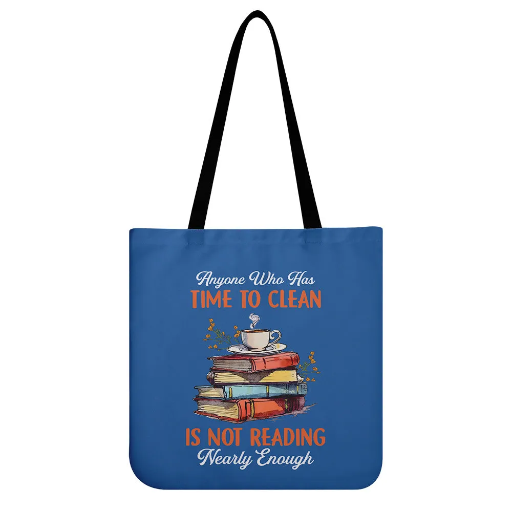 Anyone Who Has Time To Clean Is Not Reading Nearly Enough Book Lovers Gift TBF312