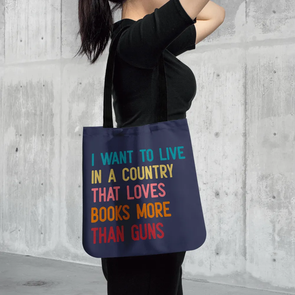 I Want To Live In A Country That Loves Books More Than Guns Book Lovers Gift TBF332