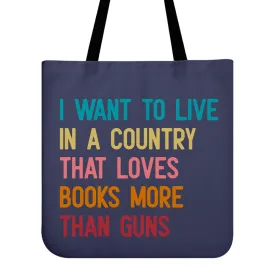 I Want To Live In A Country That Loves Books More Than Guns Book Lovers Gift TBF332