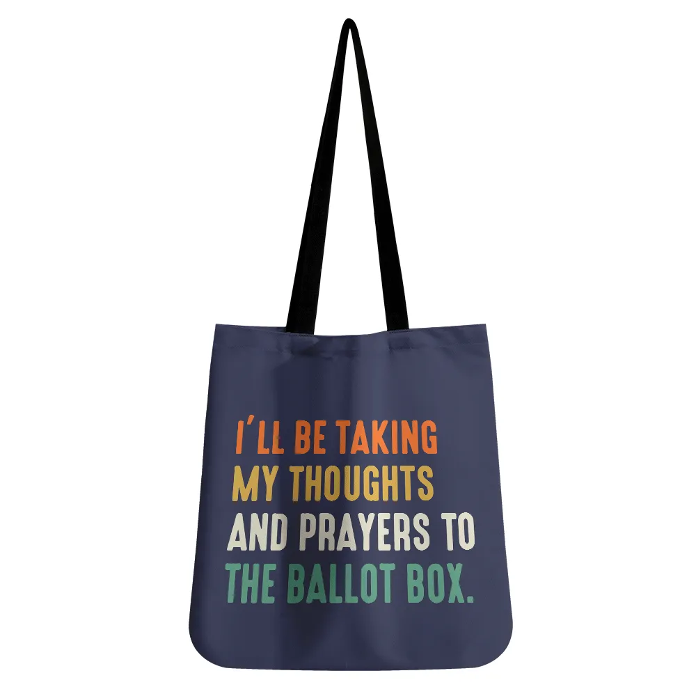 I'll Be Taking My Thoughts And Prayers To The Ballot Box Tote Bag TBF408