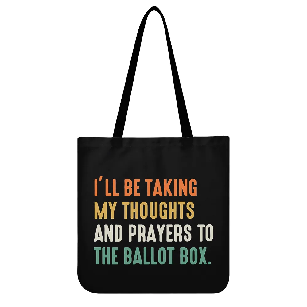 I'll Be Taking My Thoughts And Prayers To The Ballot Box Tote Bag TBF408