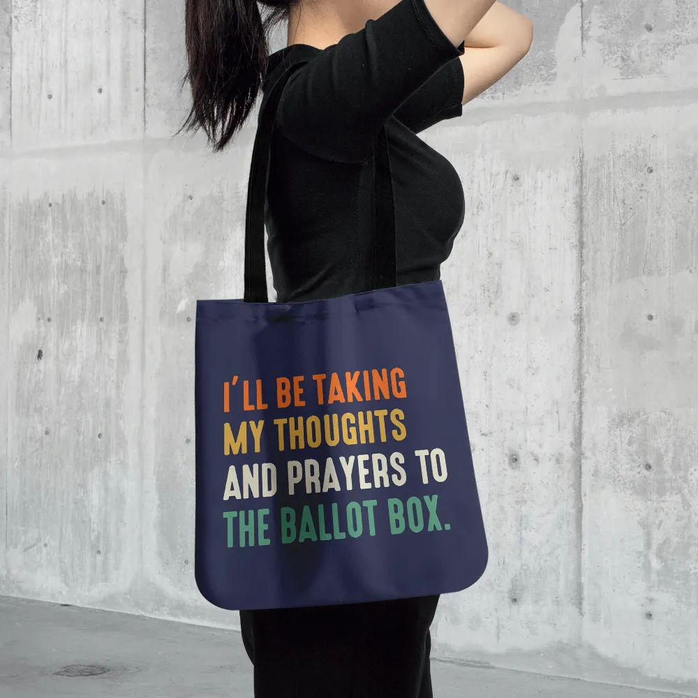 I'll Be Taking My Thoughts And Prayers To The Ballot Box Tote Bag TBF408