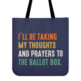 I'll Be Taking My Thoughts And Prayers To The Ballot Box Tote Bag TBF408