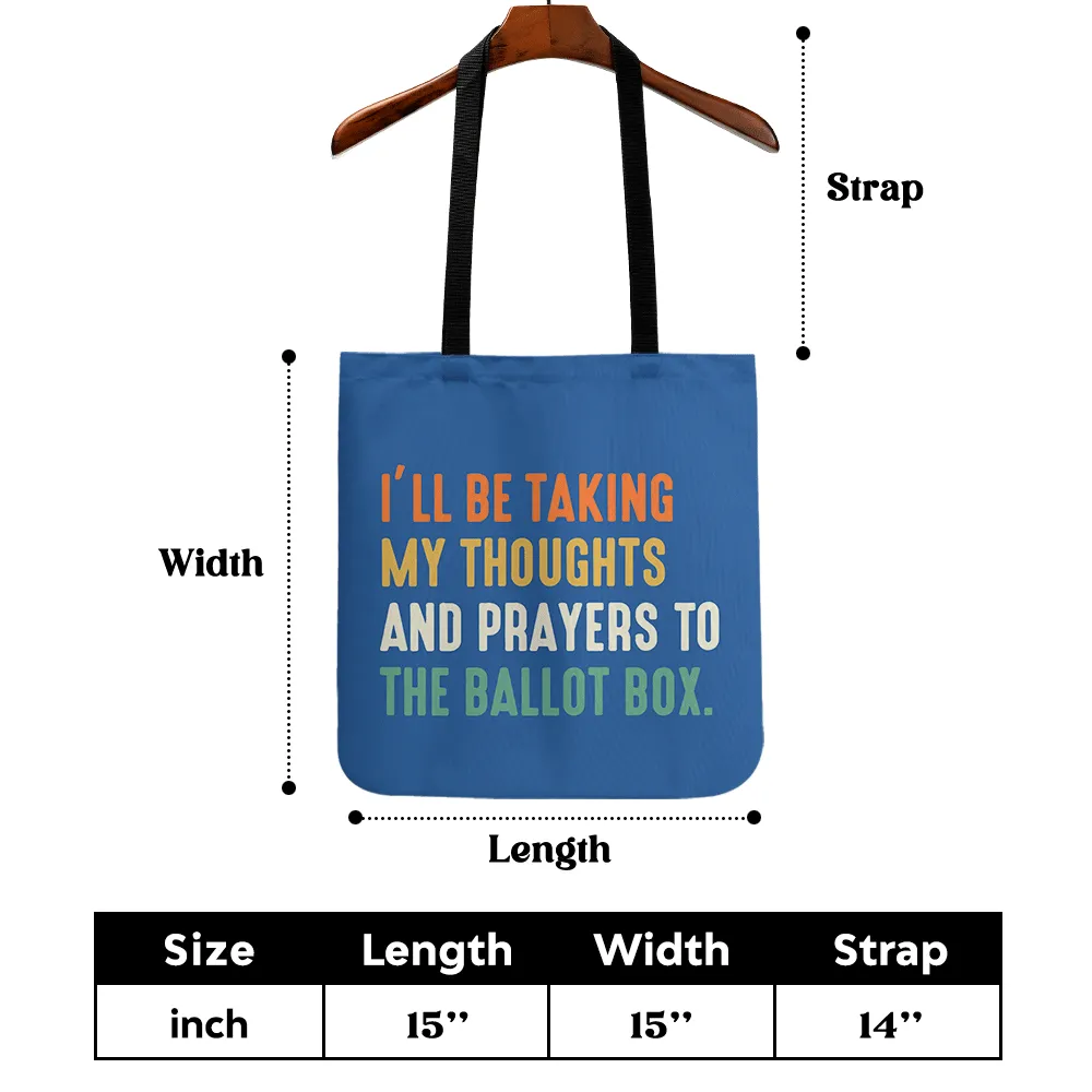 I'll Be Taking My Thoughts And Prayers To The Ballot Box Tote Bag TBF408