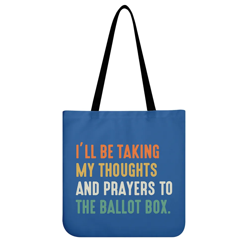 I'll Be Taking My Thoughts And Prayers To The Ballot Box Tote Bag TBF408