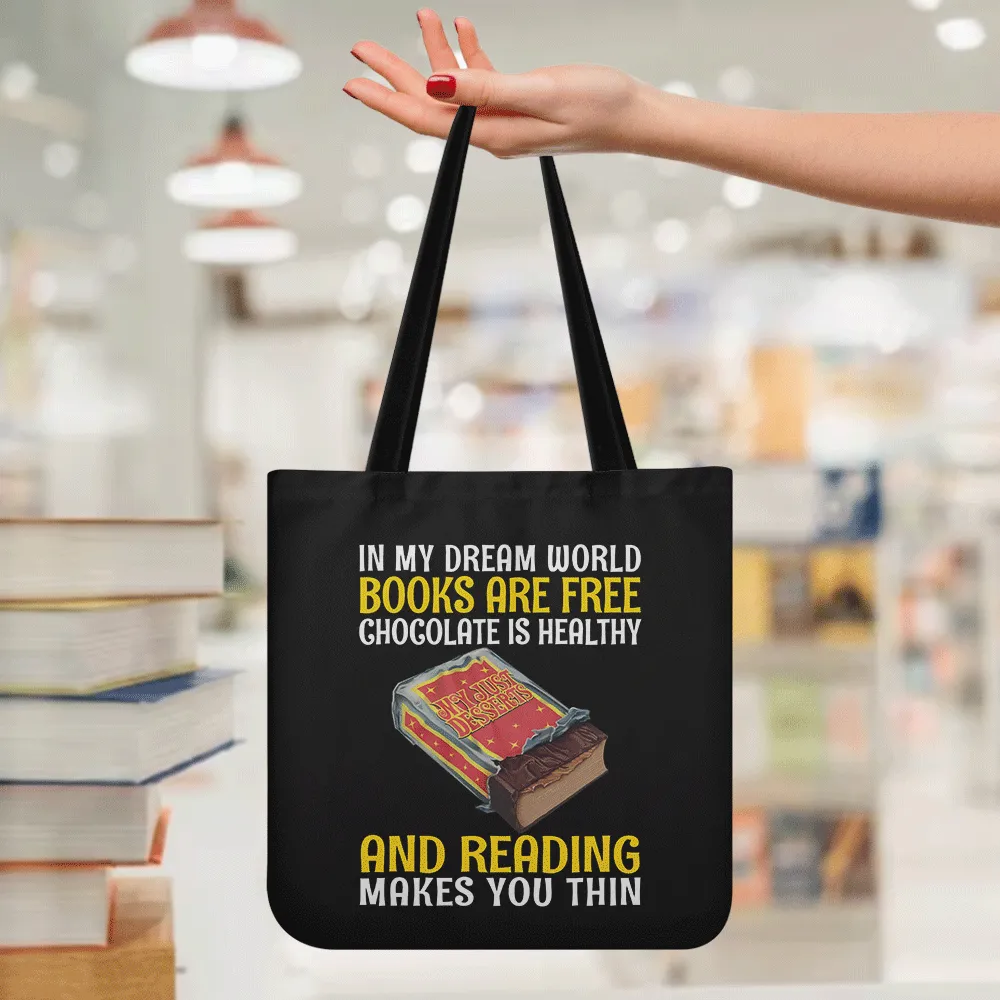 In My Dream World Books Are Free Chocolate Is Healthy And Reading Makes You Thin Book Lovers Gift TBF384